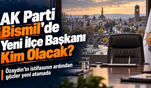 AK Parti Bismil’de yeni ilçe başkanı kim olacak?
