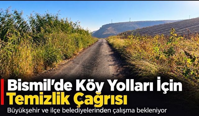 Bismil’de Köy Yollarının Temizlenmesi İçin Çağrı