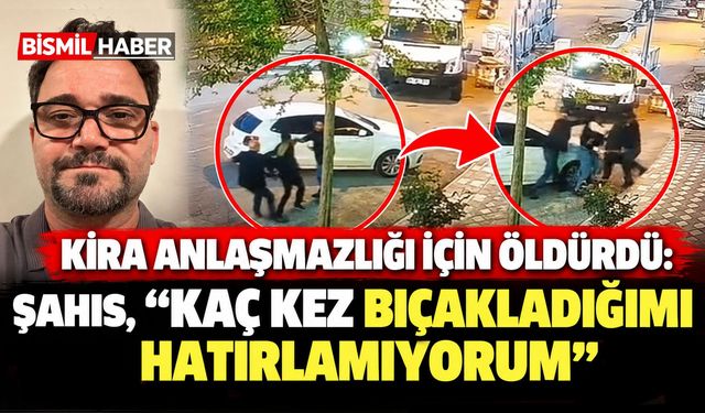 Kira anlaşmazlığı için öldüren şahıs: "Kaç kez bıçakladığımı hatırlamıyorum"