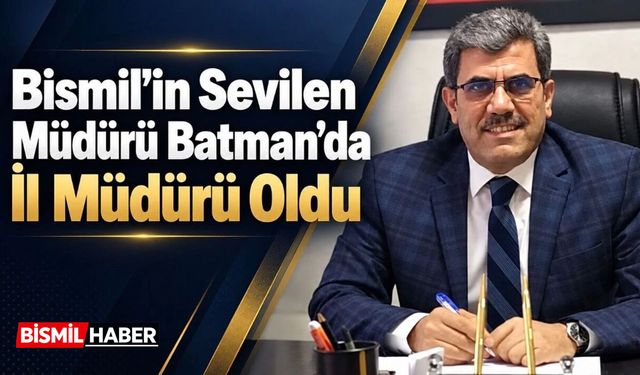 Bismil’in Sevilen Müdürü Batman’da İl Müdürü Oldu