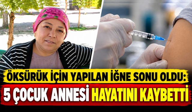 Öksürük İçin Yapılan İğne Sonu Oldu: 5 Çocuk Annesi Hayatını Kaybetti
