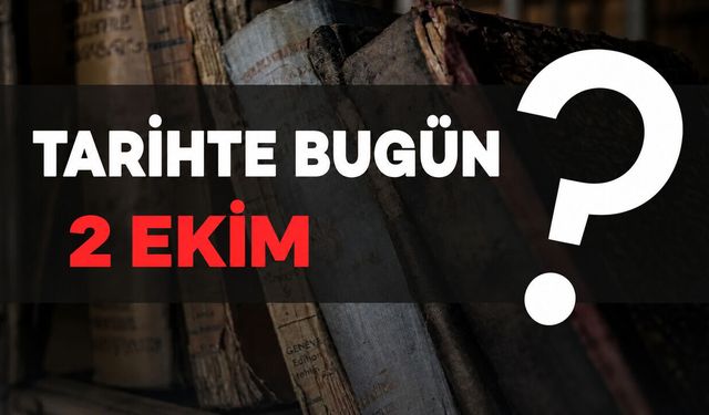 Tarihte Bugün: 2 Ekim'de Neler Oldu?