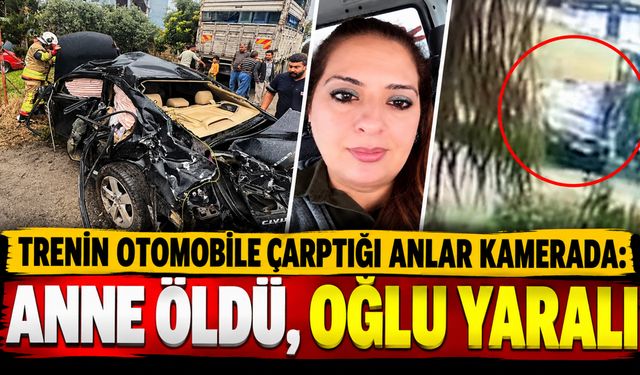 Trenin otomobile çarptığı anlar kamerada: Anne öldü, oğlu yaralı