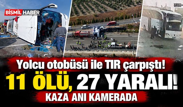 Yolcu otobüsü ile TIR çarpıştı, 11 ölü, 27 yaralı! Kaza anı kamerada