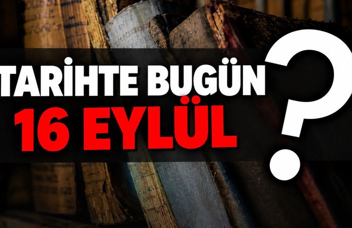 Tarihte Bugün: 16 Eylül’de Neler Oldu?