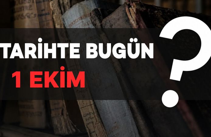 Tarihte Bugün: 1 Ekim'de Neler Oldu?