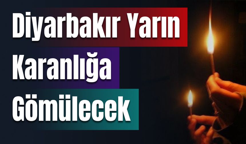 Dikkat! 1 Mart’ta Diyarbakır Karanlığa Gömülecek