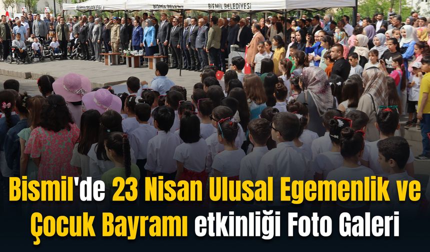 Bismil'de 23 Nisan Ulusal Egemenlik ve Çocuk Bayramı etkinliği Foto Galeri
