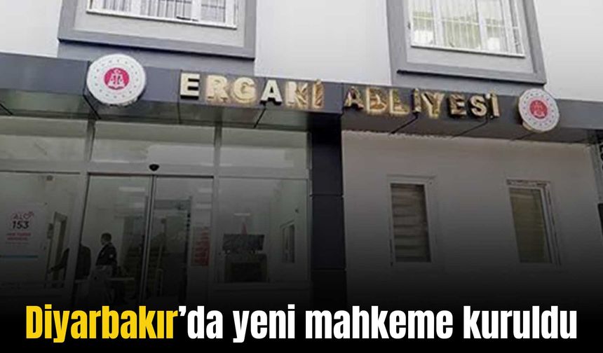 Diyarbakır’da yeni mahkeme kuruldu