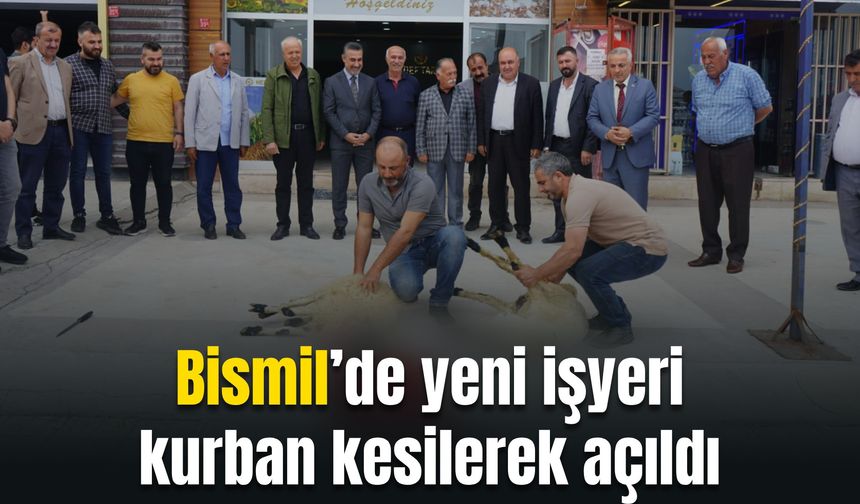 Bismil’de yeni işyeri kurban kesilerek açıldı