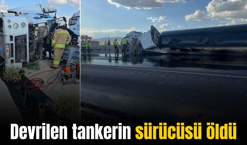 Karayolunda devrilen petrol yüklü tankerin sürücüsü öldü