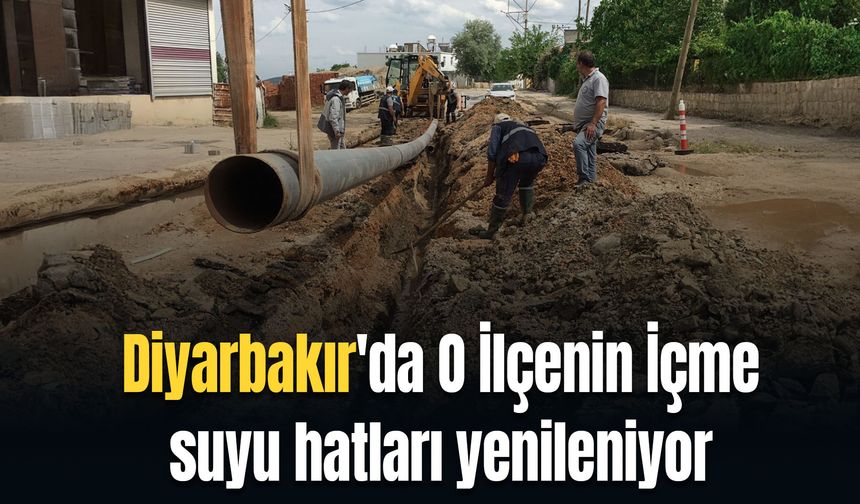 Diyarbakır'da O İlçenin İçme suyu hatları yenileniyor