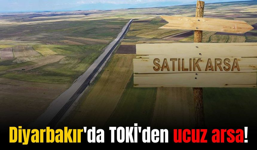 Diyarbakır'da TOKİ'den 15 bin TL'ye arsa satışı