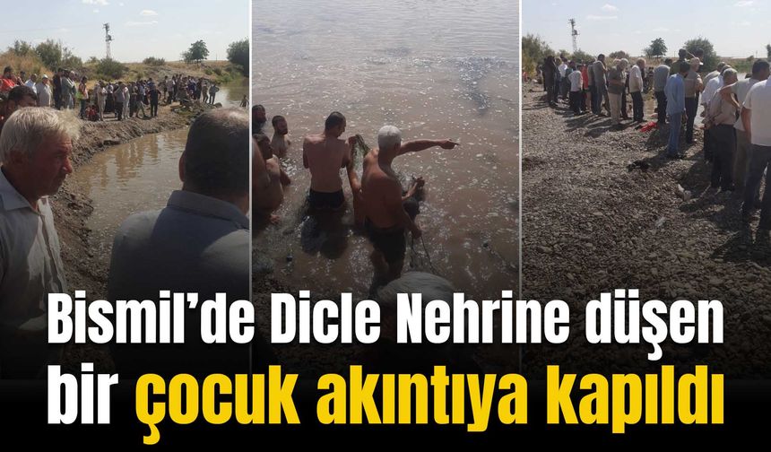 Bismil’de Dicle Nehrine düşen çocuk akıntıya kapıldı