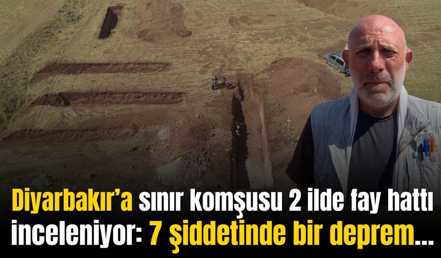 Diyarbakır’a sınır komşusu 2 ilde fay hattı inceleniyor: 7 şiddetinde bir deprem üretebilir!