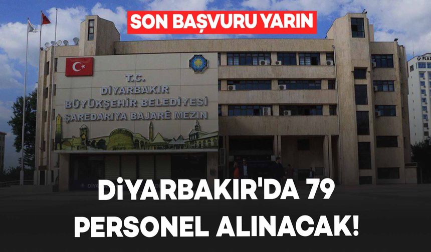 Diyarbakır Büyükşehir Belediyesi 79 Personel Alacak! Son Başvuru Yarın