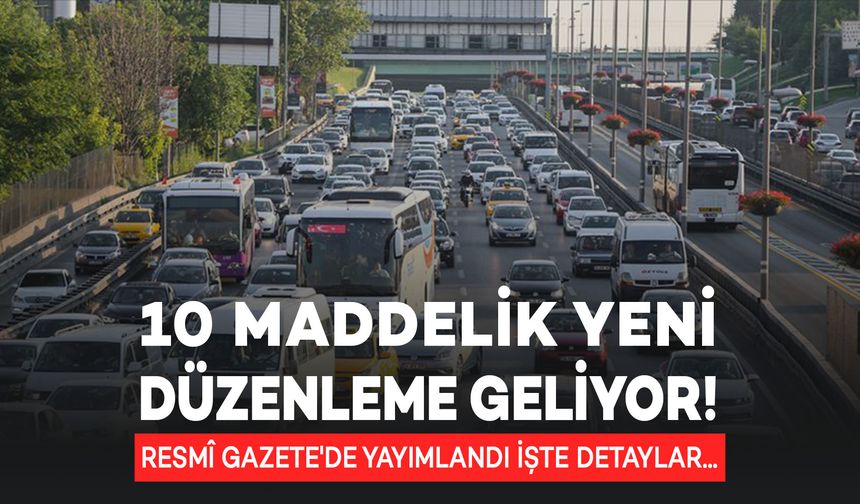 10 Maddelik Yeni Düzenleme Geliyor! Resmî Gazete'de yayımlandı İşte Detaylar...