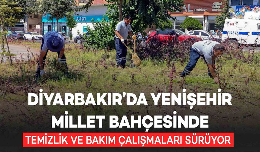 Diyarbakır’da Yenişehir Millet Bahçesinde Temizlik ve Bakım Çalışmaları Sürüyor