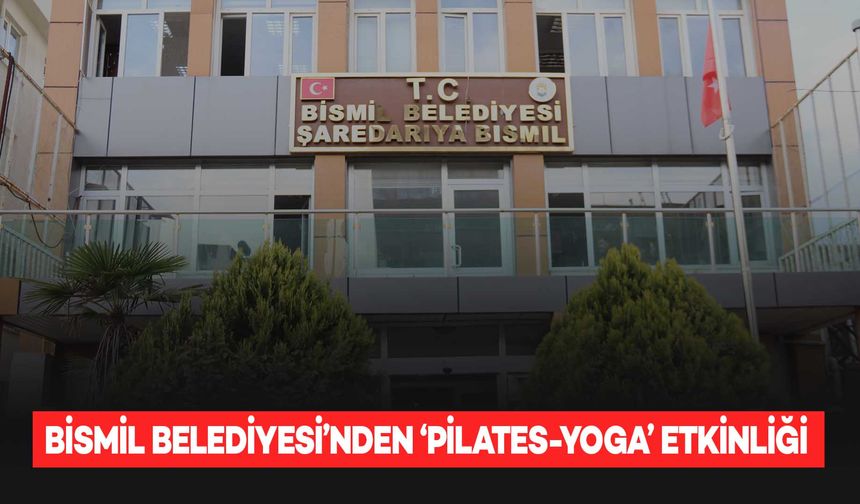 Bismil Belediyesi’nden ‘Pilates-Yoga’ etkinliği