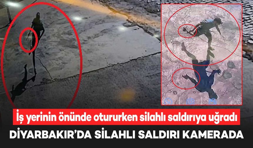 Diyarbakır’da iş yerinin önünde oturan şahsa silahlı saldırı