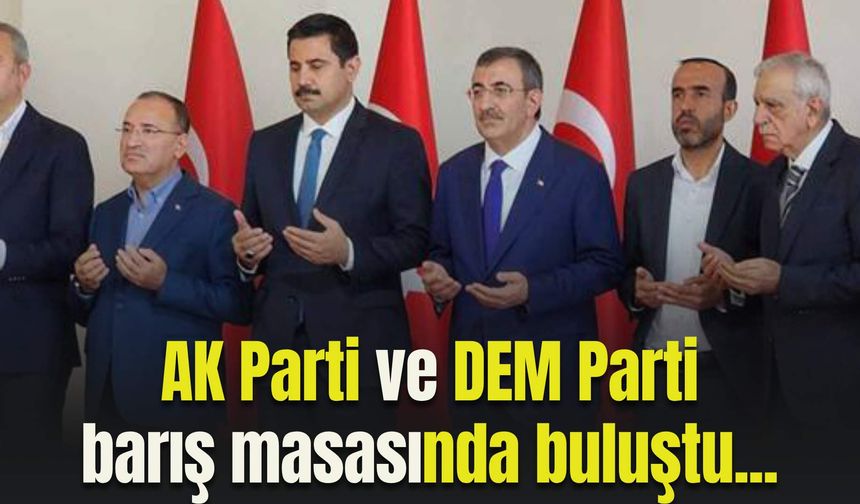 AK Parti ve DEM Parti barış masasında buluştu