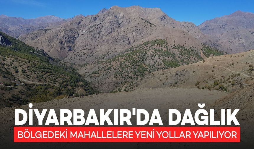 Diyarbakır'da Dağlık Bölgedeki Mahallelere Yeni Yollar Yapılıyor