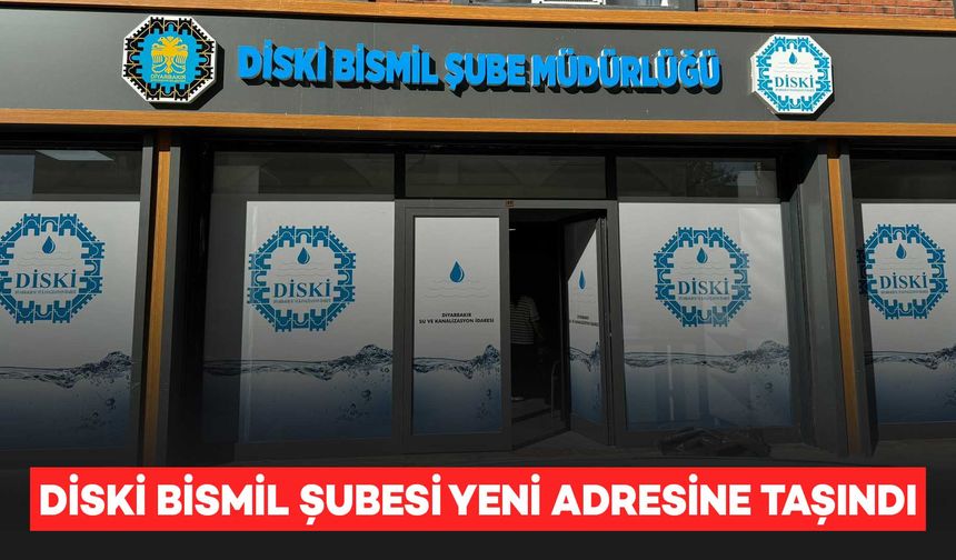 DİSKİ Bismil Şubesi Fatih Mahallesine taşındı