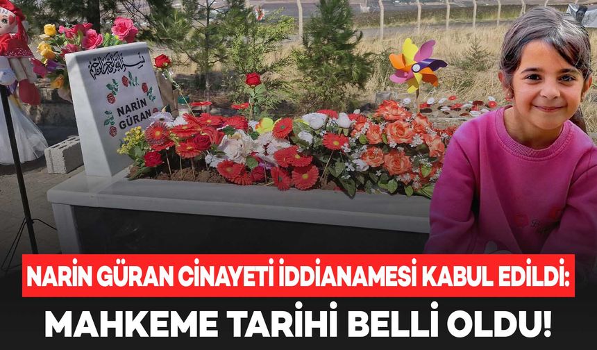 Narin Güran cinayetinde iddianame kabul edildi: Mahkeme tarihi belli oldu!