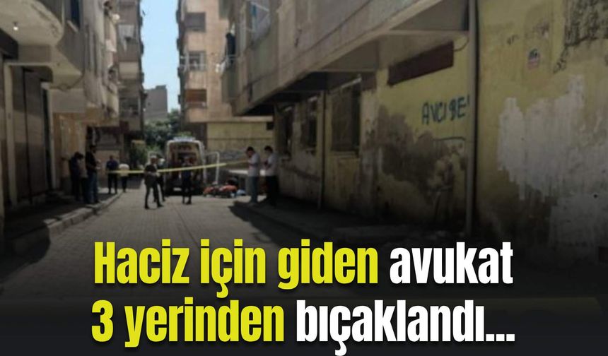 Avukat haciz işlemleri için gitmişti! 3 yerinden bıçaklandı