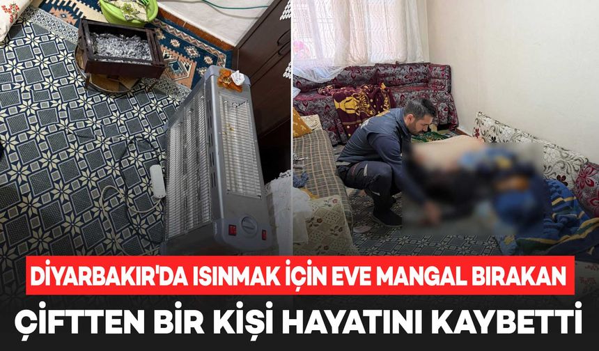 Diyarbakır’da ısınmak için odanın içine mangal bıraktılar: 1 ölü