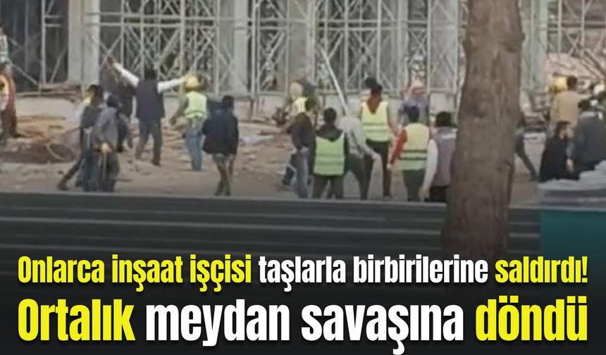 Onlarca inşaat işçisi taşlarla birbirilerine saldırdı! Ortalık meydan savaşına döndü