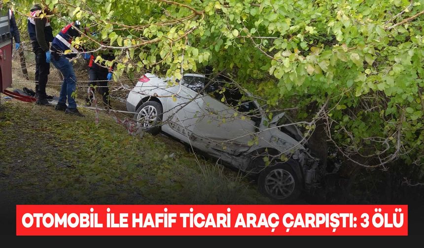 Otomobil ile hafif ticari araç çarpışı: 3 can kaybı