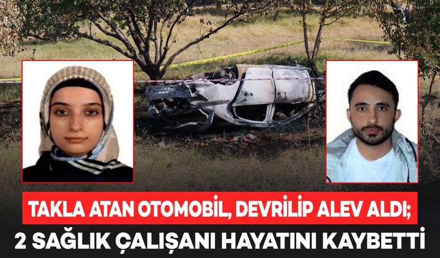 Takla atan otomobil, devrilip alev aldı; 2 sağlık çalışanı öldü