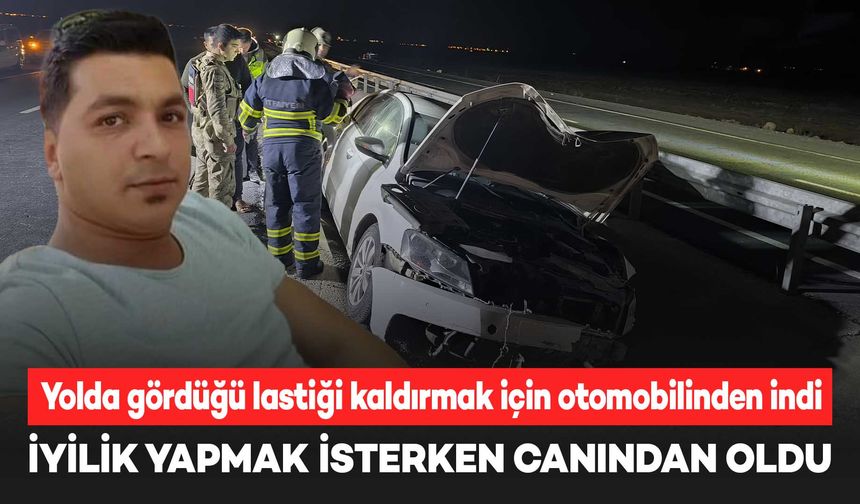 Yola bırakılan lastiği kaldırmak için indi, otomobilin çarpmasıyla öldü