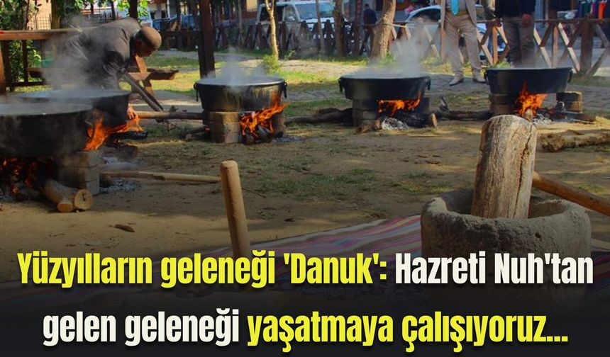 Yüzyılların geleneği 'Danuk': "Hazreti Nuh'tan gelen geleneği yaşatmaya çalışıyoruz"