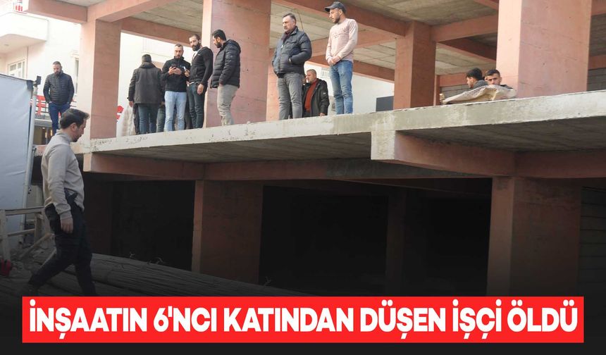 Mardin'de inşaattan düşen işçi yaşamını yitirdi