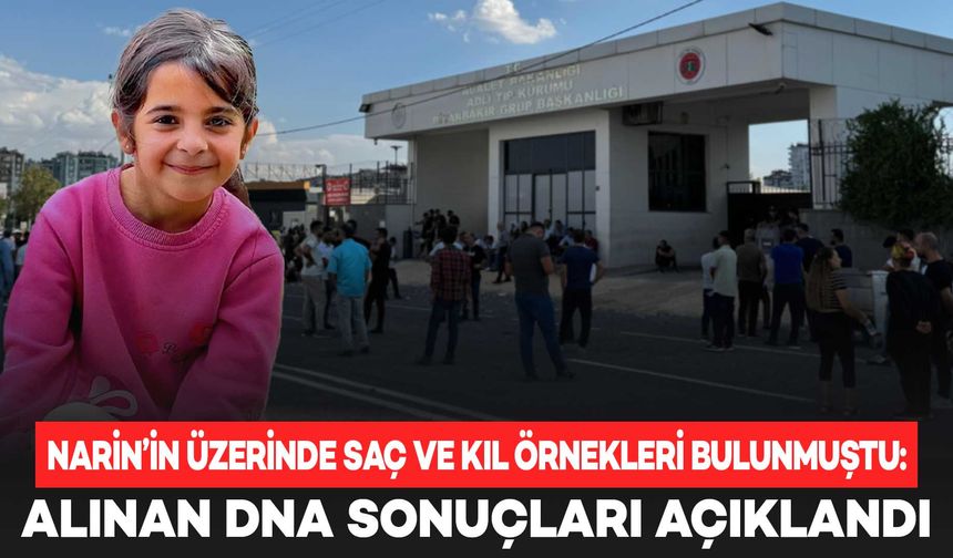 Narin’in avucunda ve şortunda saç ve kıl örnekleri bulunmuştu: DNA sonuçları açıklandı