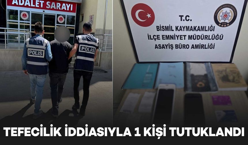 Bismil’de tefecilik iddiasıyla yakalanan şüpheli tutuklandı