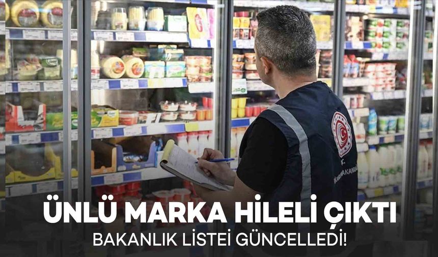 Bakanlık Listeyi Güncelledi! Ünlü Marka Hileli Çıktı