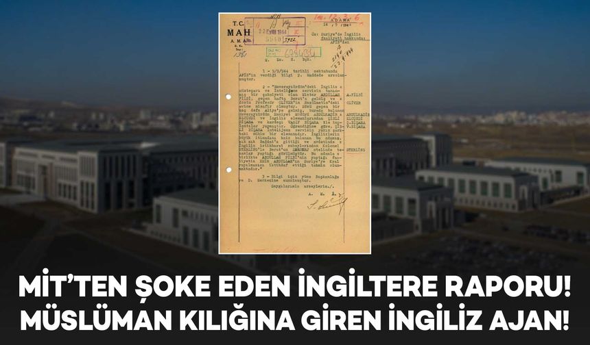 MİT, 1944 tarihli raporu paylaştı: İngiltere'nin Orta Doğu'daki faaliyetleri deşifre edildi!