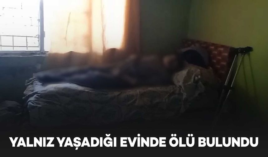 Yalnız yaşadığı evinde ölü bulundu