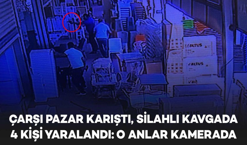 Çarşı Pazar karıştı, silahlı kavgada 4 kişi yaralandı: O anlar kamerada