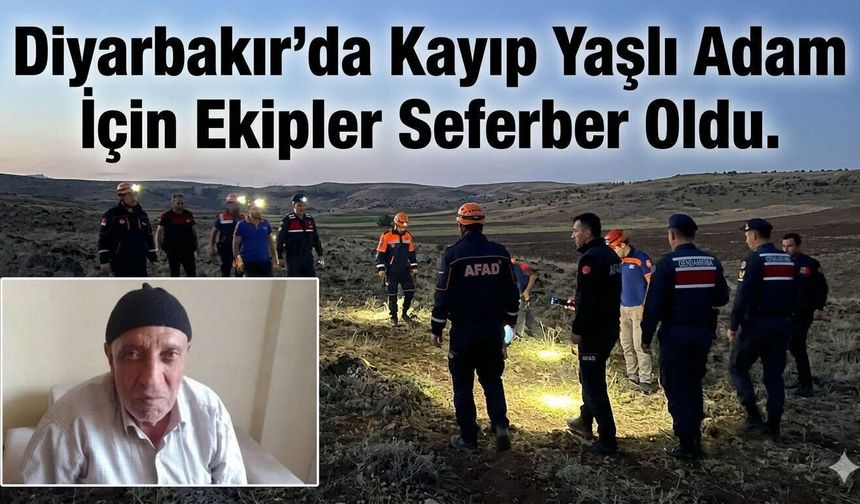 Diyarbakır’da Kayıp Yaşlı Adam İçin Ekipler Seferber Oldu