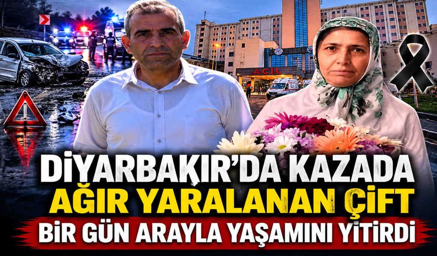 Diyarbakır'da Kazada Ağır Yaralanan Çift Bir Gün Arayla Yaşamını Yitirdi