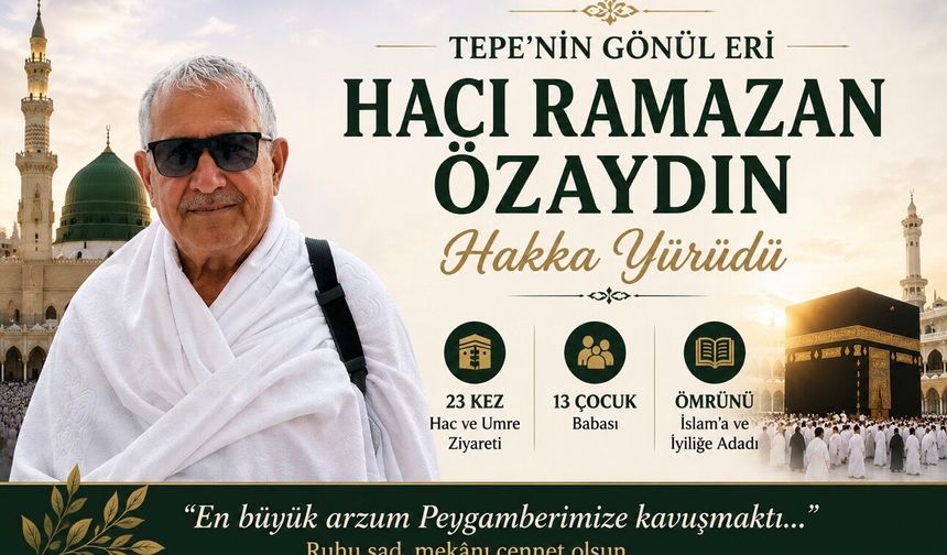 Tepe’nin Gönül Eri Hacı Ramazan Özaydın Hakka Yürüdü