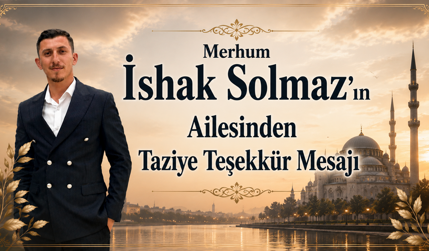Merhum İshak Solmaz'ın Ailesinden Taziye Teşekkür Mesajı