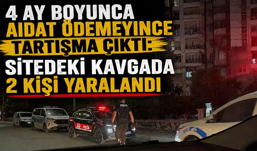 4 Ay Boyunca Aidat Ödemeyince Tartışma Çıktı: Sitedeki Kavgada 2 Kişi Yaralandı