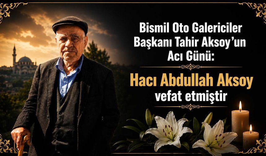 Bismil Oto Galericiler Başkanı Tahir Aksoy'un Acı Günü