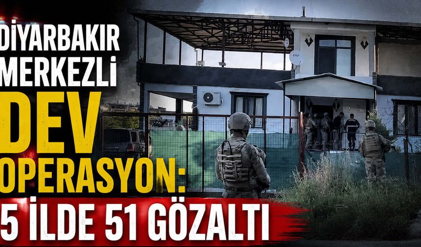 Diyarbakır Merkezli Dev Operasyon: 5 İlde 51 Gözaltı