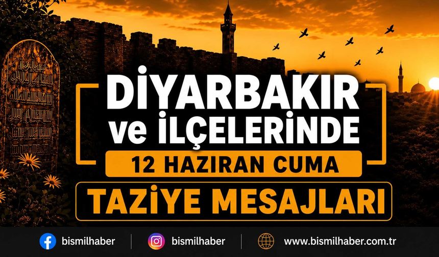 Diyarbakır ve İlçelerinde (12 Haziran Cuma) Vefat Edenler ve Taziye Bilgileri - 10 VEFAT HABERİ